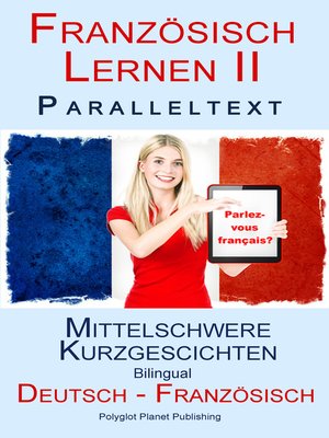 cover image of Französisch Lernen II--Paralleltext--Mittelschwere Kurzgeschichten (Deutsch--Französisch) Bilingual